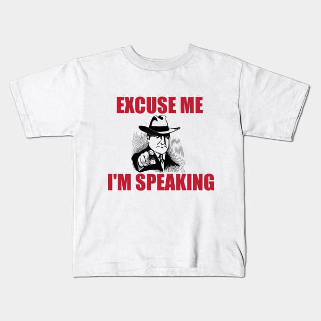 Excuse Me I'm Speaking Kids T-Shirt by hldesign